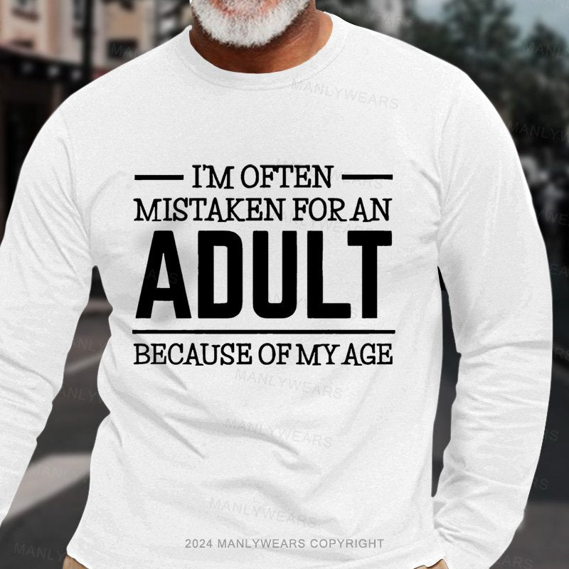 I'm Often Mistaken For An Adult Because Of My Age Long Sleeve T-Shirt