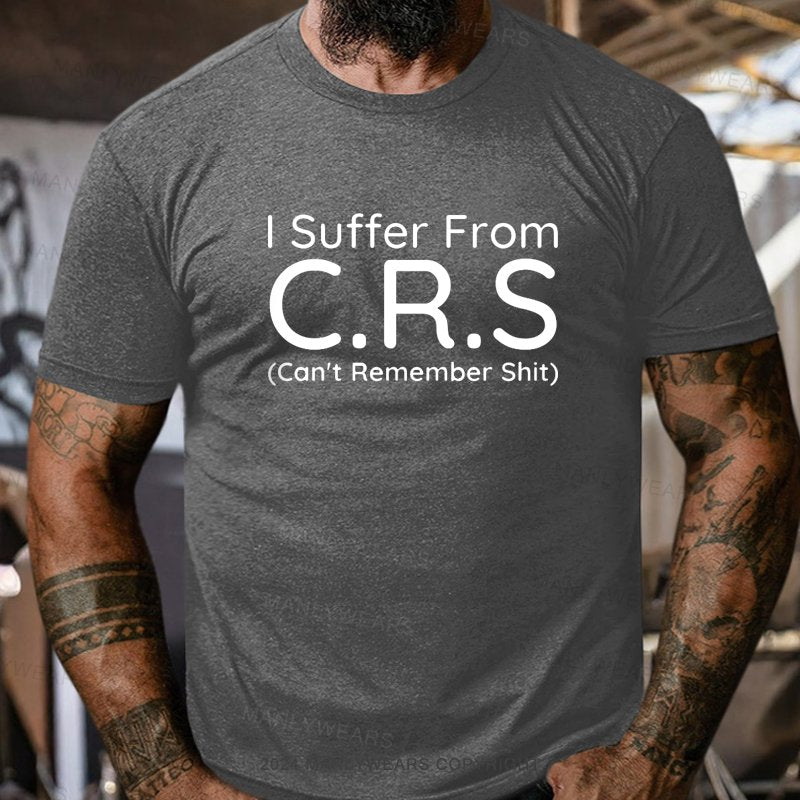 I Suffer From C.R.S Can't Remember Shit Short Sleeve T-Shirt