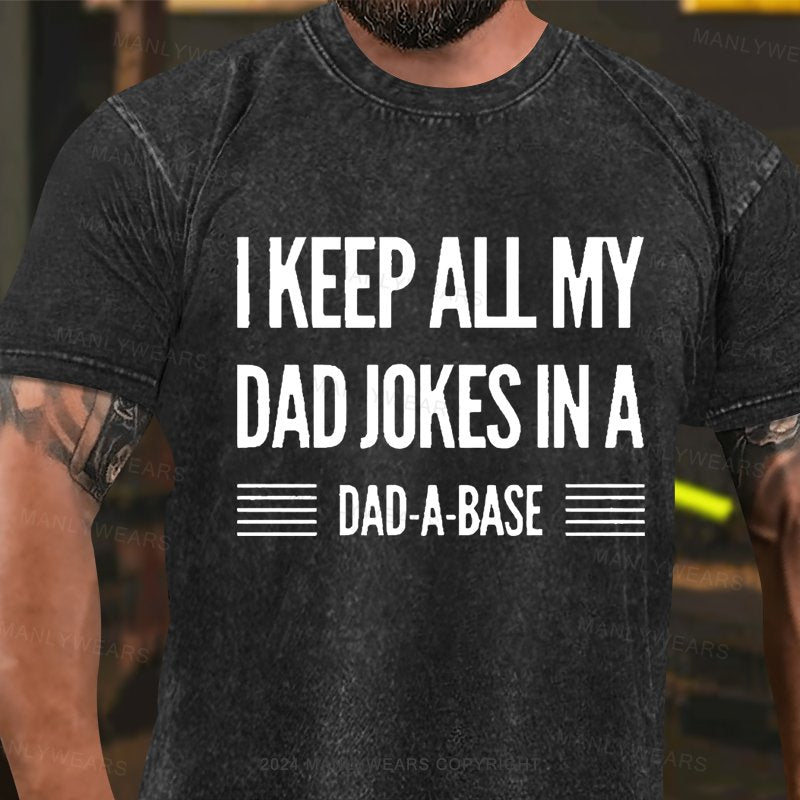 I Keep All My Dad Jokes In A Dad-A-Base Washed T-Shirt