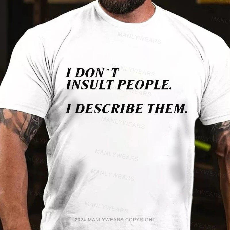 I Don't Insult People I Describe Them T-Shirt