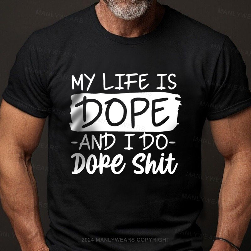 My Life Is Dope And I Do Dope Shit T-Shirt