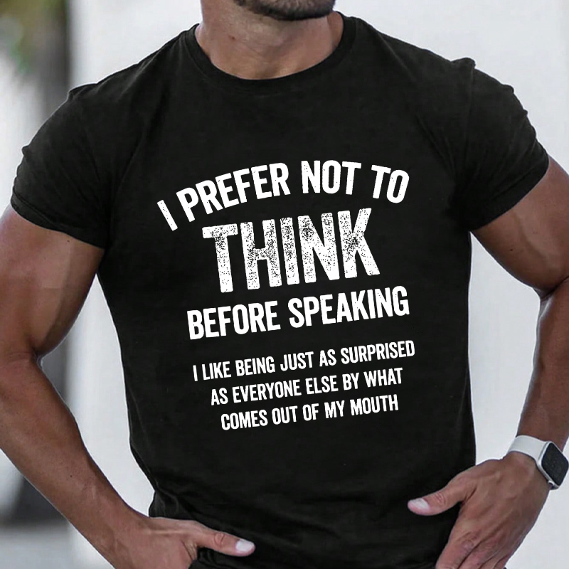 I Prefer Not To Think Before Speaking T-shirt