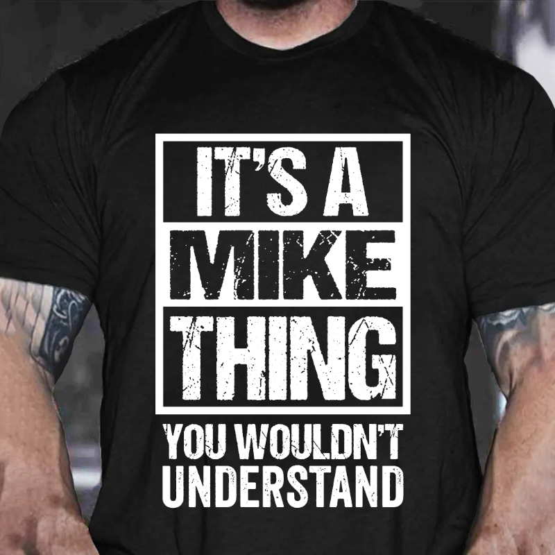 It's A Mike Thing You Wouldn't Understand T-shirt