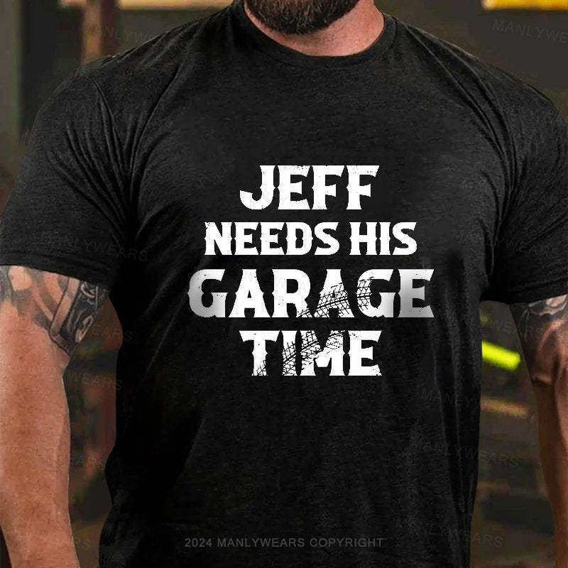 Jeff Needs His Garage Time T-Shirt