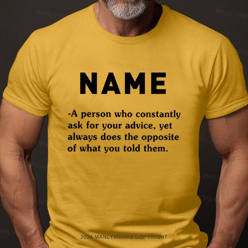 Personalized Name Who Constantly Ask For Your Advice T-Shirt