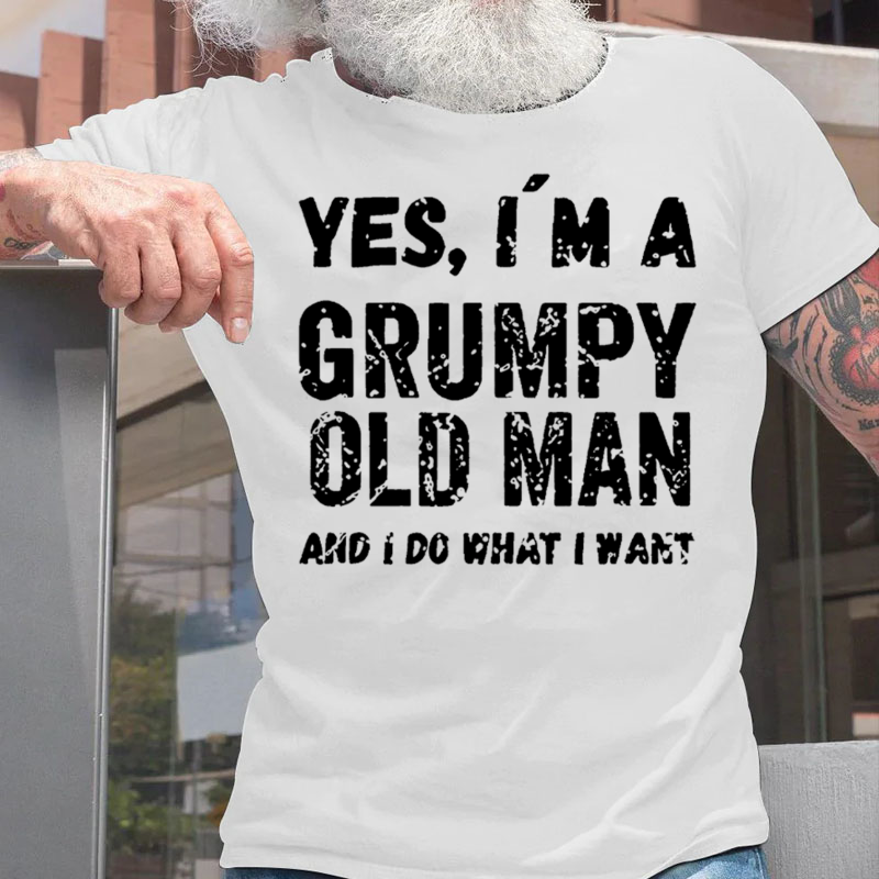 Yes I Am A Grumpy Old Man And I Do What I Want T-shirt