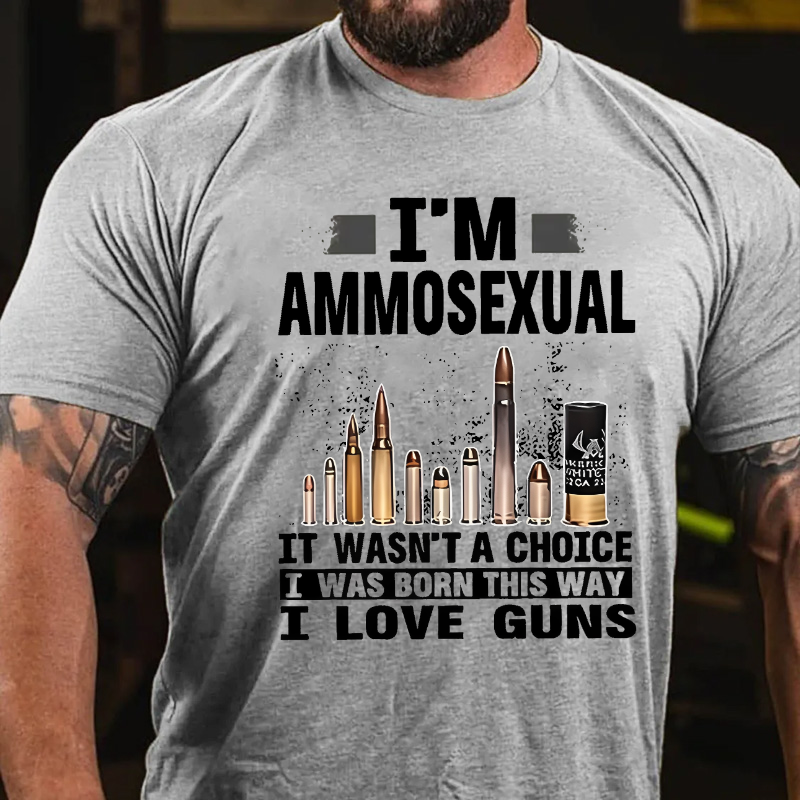 I'm Ammosexual It Wasn't A Choice I Was Born This Way I Love Guns T-shirt