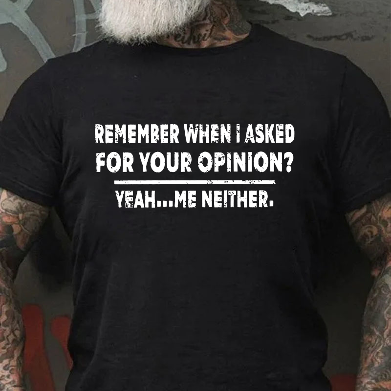 Remember When I Asked For Your Opinion T-shirt