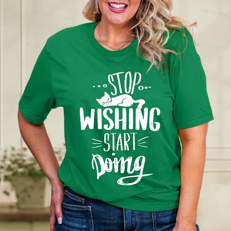 Stop Wishing Start Doing Women T-Shirt