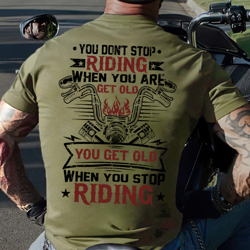 You Don't Stop Riding When You Get Old You Get Old When You Stop Riding T-shirt