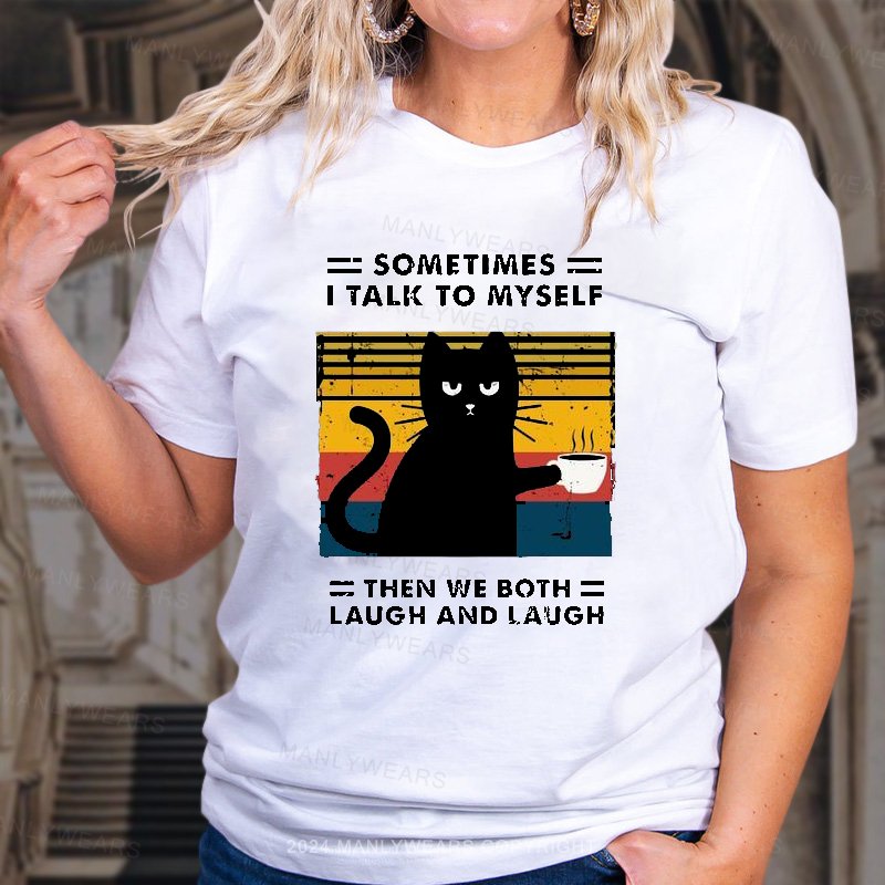 Sometimes I Talk To Myself Then We Both Laugh And Laugh Women T-Shirt