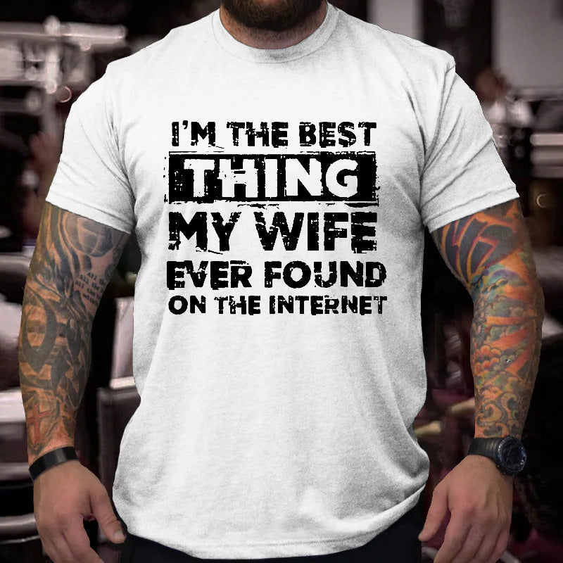 I'm The Best Thing My Wife Ever Found On The Internet Funny Husband Gift T-shirt