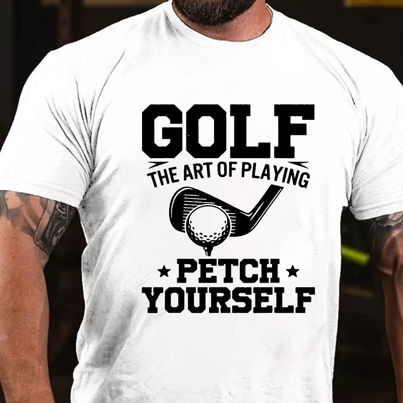 Golf Player The Art Of Playing Fetch Yourself T-shirt