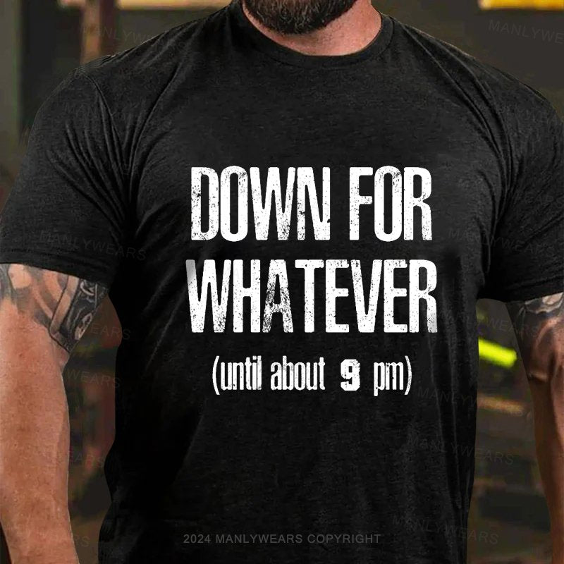 Down For Whatever (Until About 9 Pm) T-Shirt