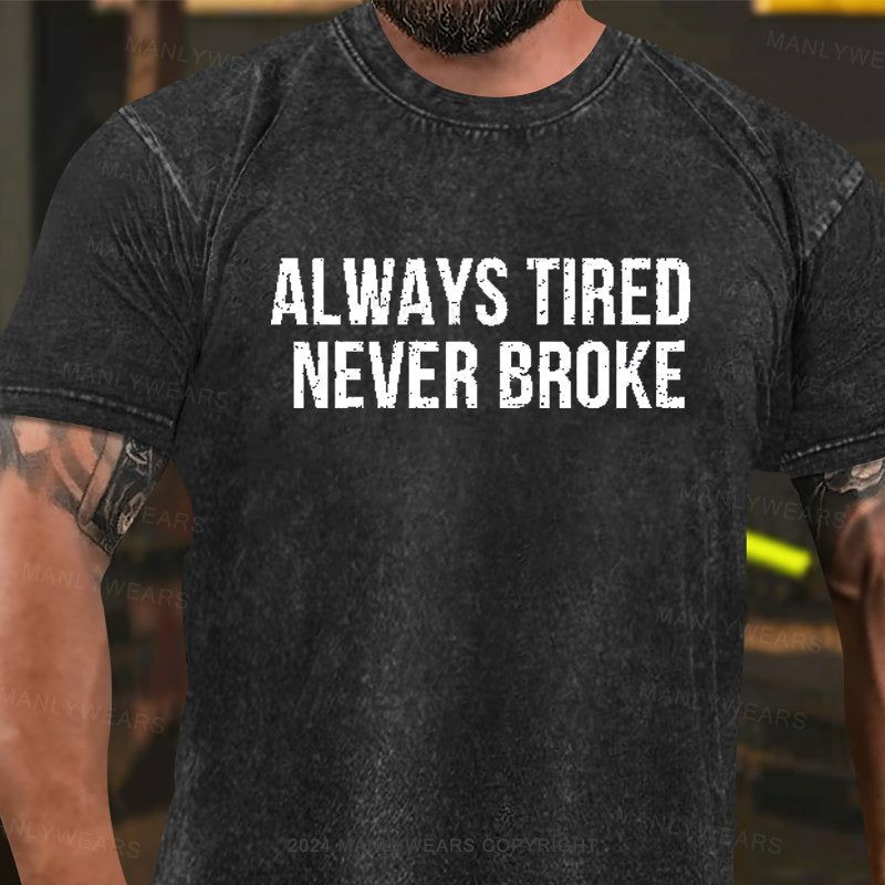 Always Tired Never Broke Washed T-Shirt