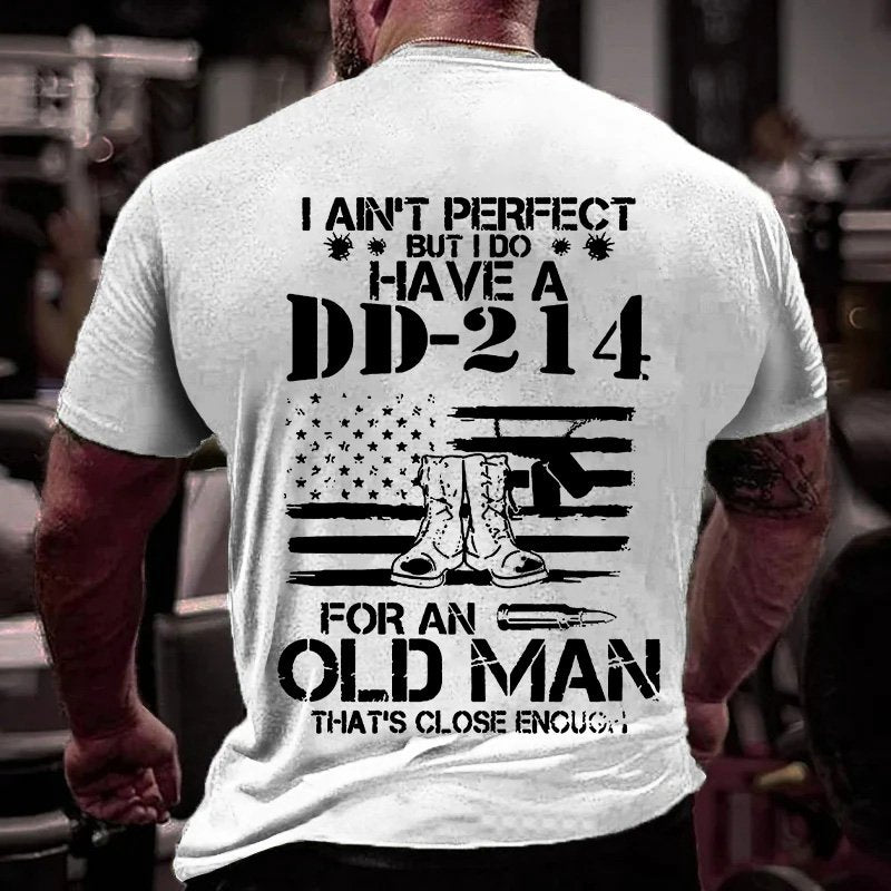 I Ain't Perpect I Do Have A Dd-214 For An Old Man That’s Close Enough T-shirt