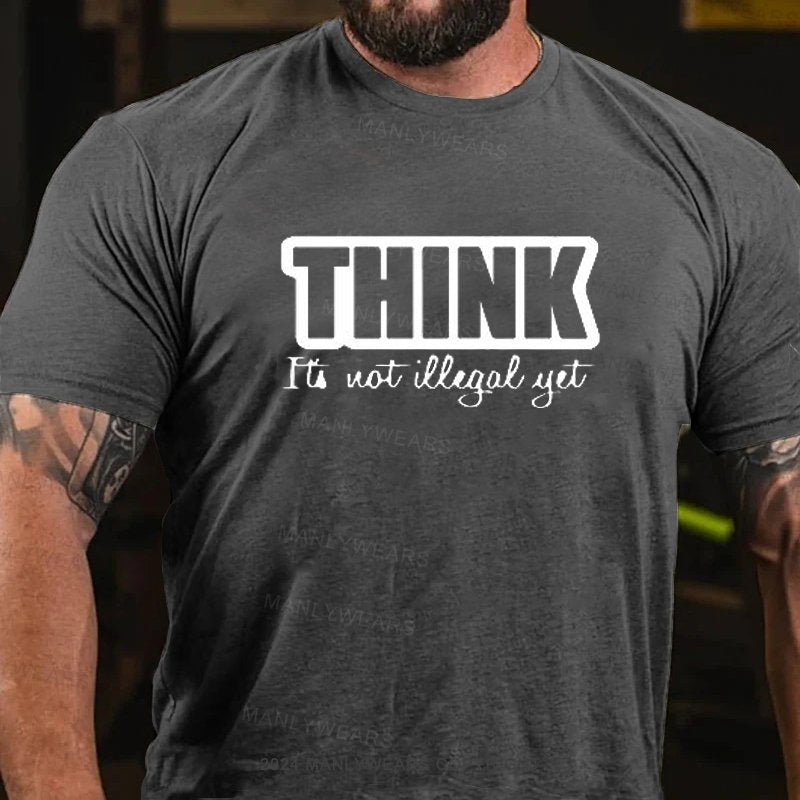 Think It's Not Illegal Yet T-Shirt