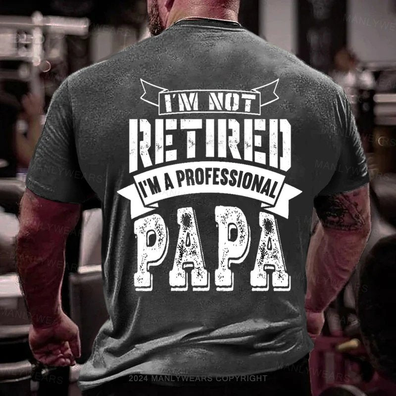 I'm Not Retirred I'm A Professional Papa T-Shirt