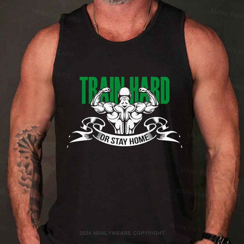 Train Hard Or Stay Home Tank Top