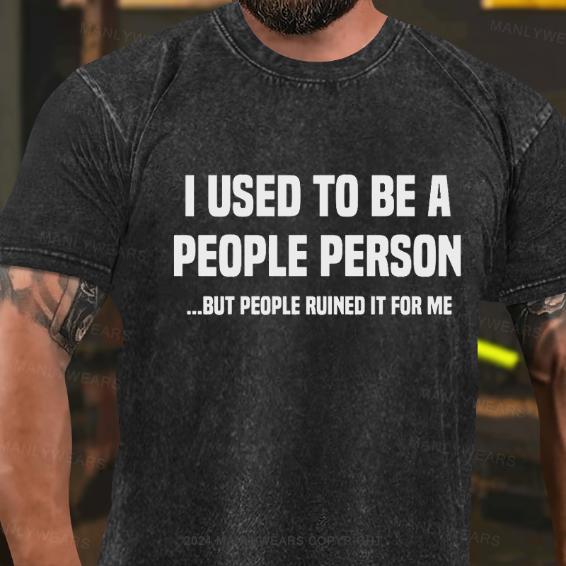 I Used To Be A People Person But People Ruined It For Me Washed T-Shirt