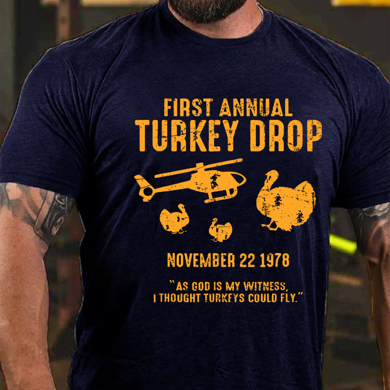 First Annual Turkey Drop .As God Is My Witness I Thought Turkeys Could Fly T-shirt