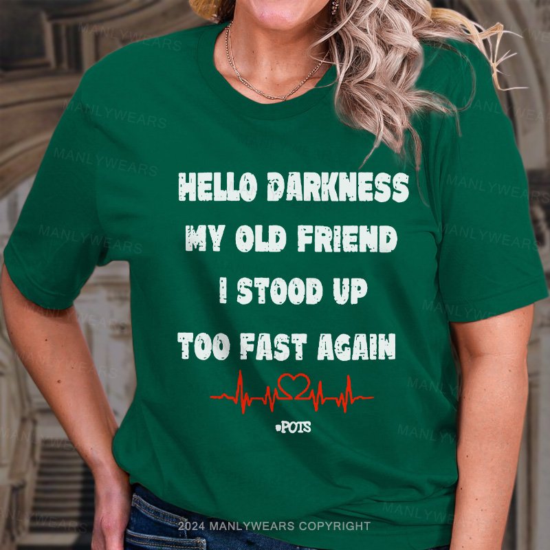 Hello Darkness My Old Friend I Stood Up Too Fast Again T-Shirt