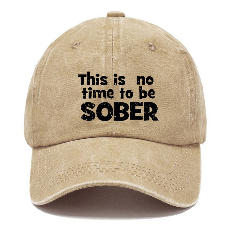This Is No Time To Be Sober Hat