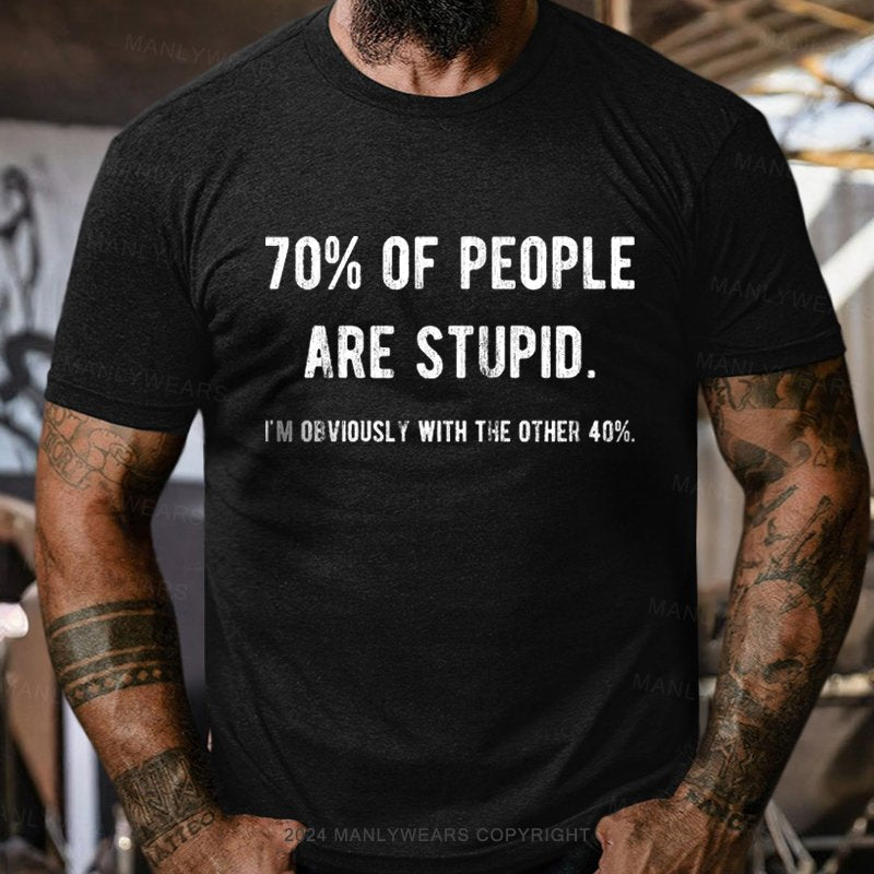 70% Of People Are Stupid I'm Obviously With The Other 10% T-Shirt