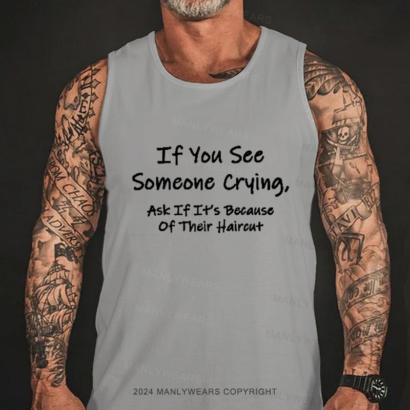 If You See Someone Crying, Ask If It's Because Of Their Haircut Tank Top