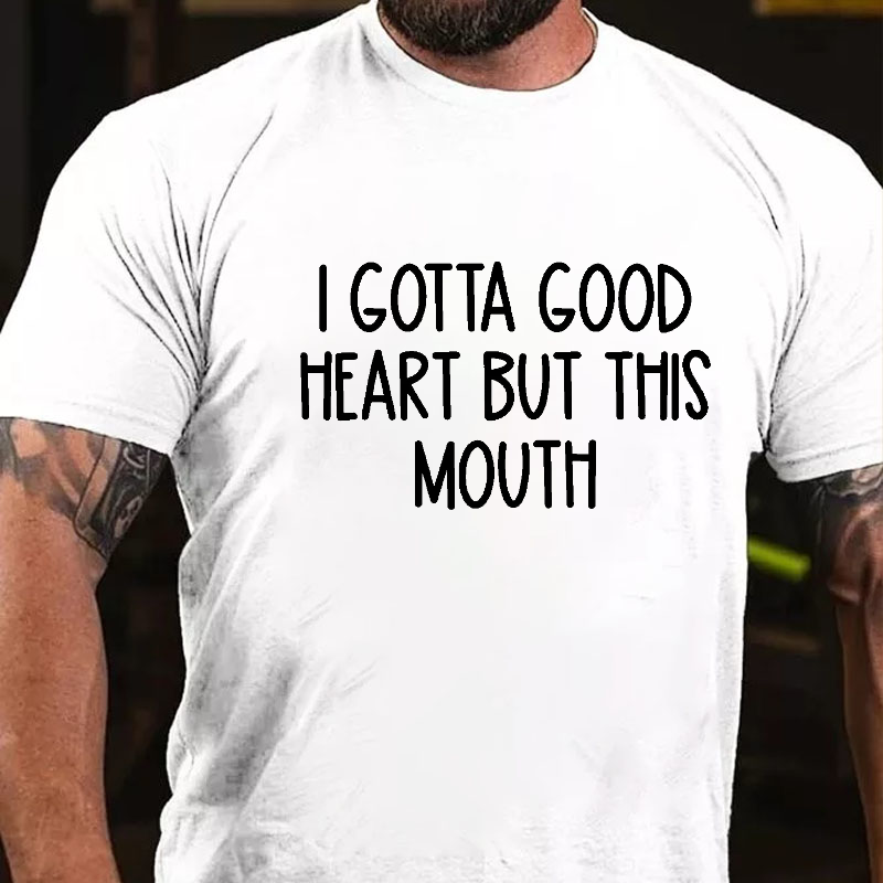 I Gotta Good Heart But This Mouth Funny T-shirt