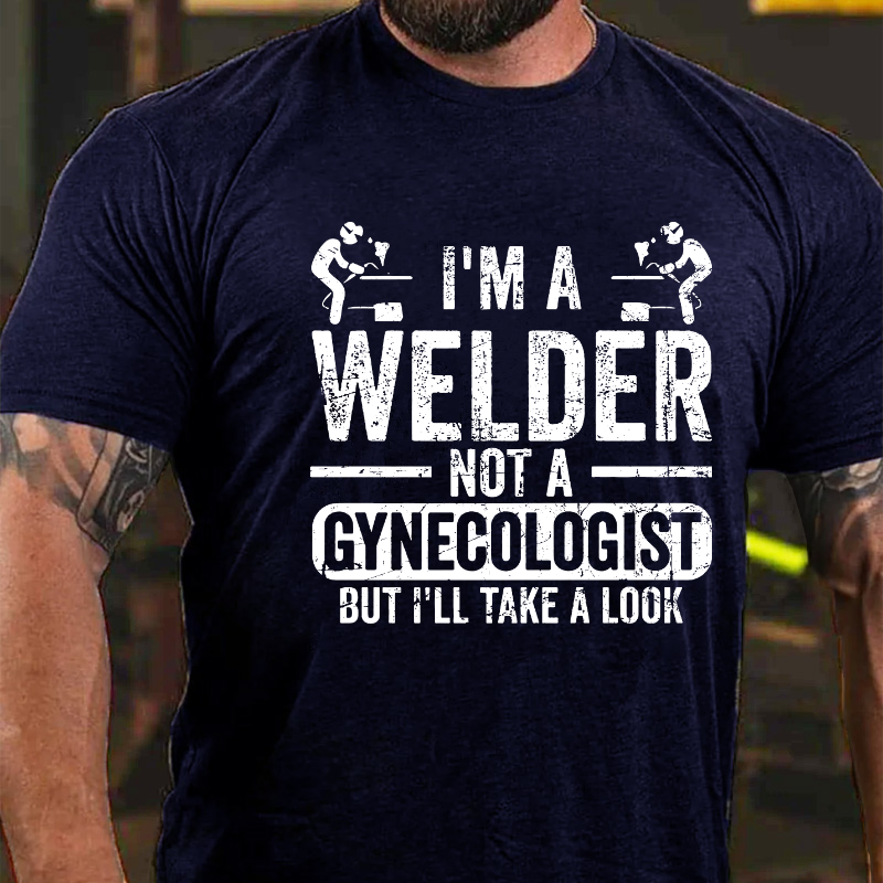 I'm A Welder Not A Gynecologist But I'll Take A Look T-shirt