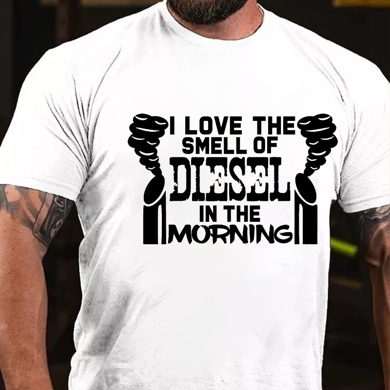 I Love The Smell Of Diesel In The Morning T-shirt
