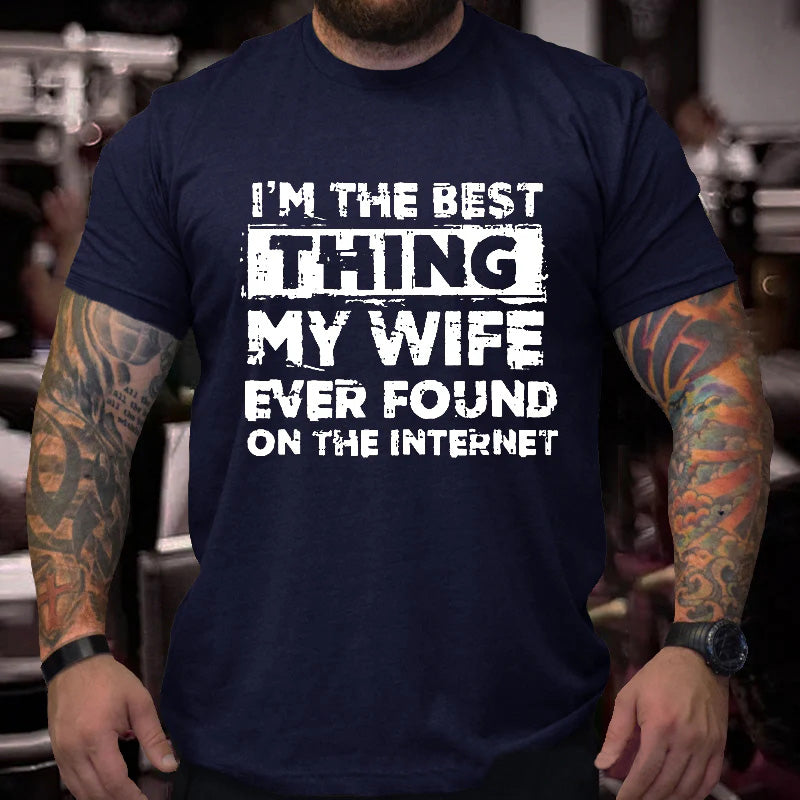 I'm The Best Thing My Wife Ever Found On The Internet Funny Husband Gift T-shirt