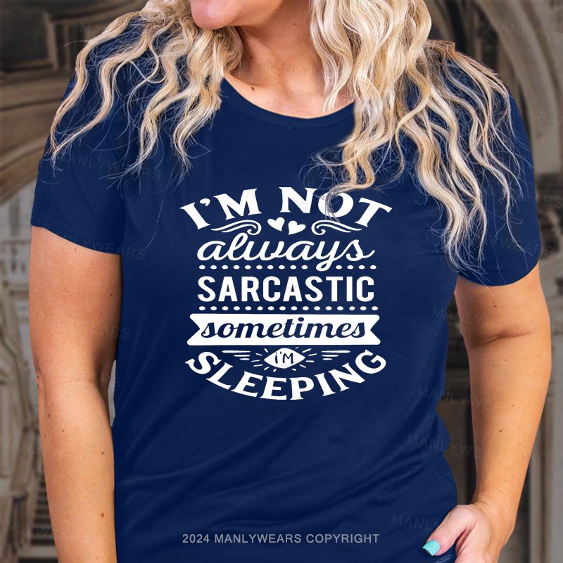 I'm Not Always Sarcastic Sometimes I'm Sleeping T-Shirt
