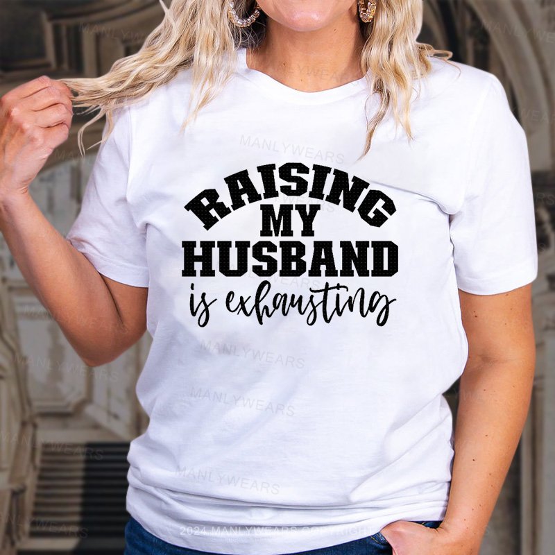 Raising My Husband T-Shirt