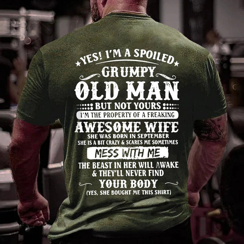 Yes! I'm A Spoiled Grumpy Old Man But Not Yours I'm The Property Of A Freaking Awesome Wife T-Shirt