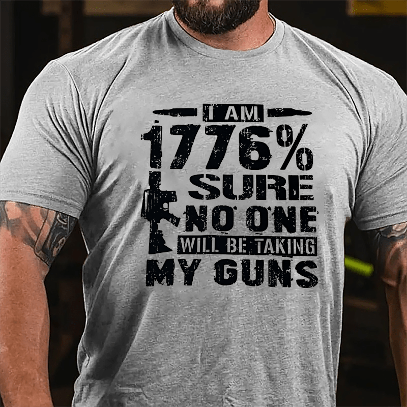 I'M 1776% SURE NO ONE WILL BE TAKING MY GUNS MEN'S COTTON T-SHIRT