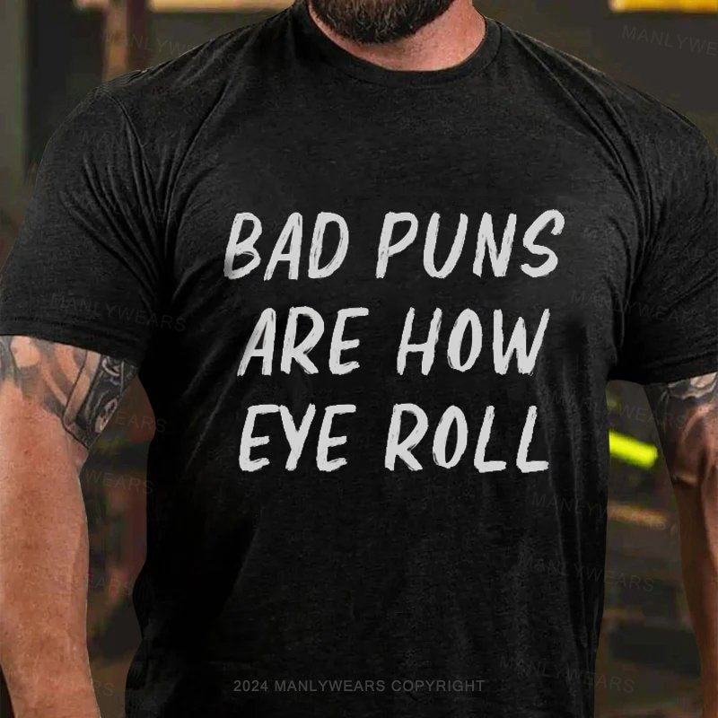 Bad Puns Are How Eye Roll T-Shirt