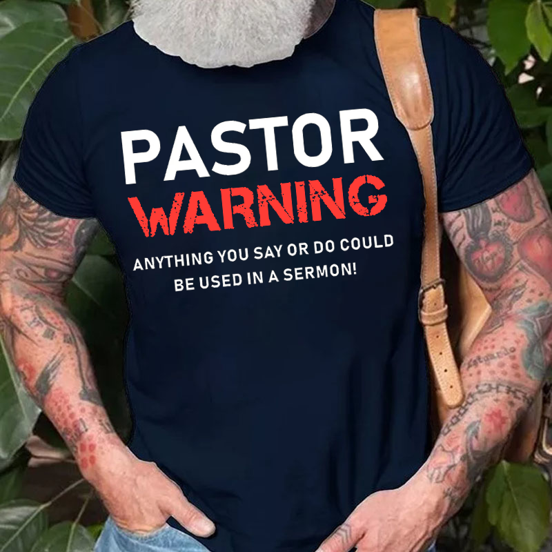 Pastor Warning Anything You Say Or Do Could Be Used In A Sermon  T-shirt