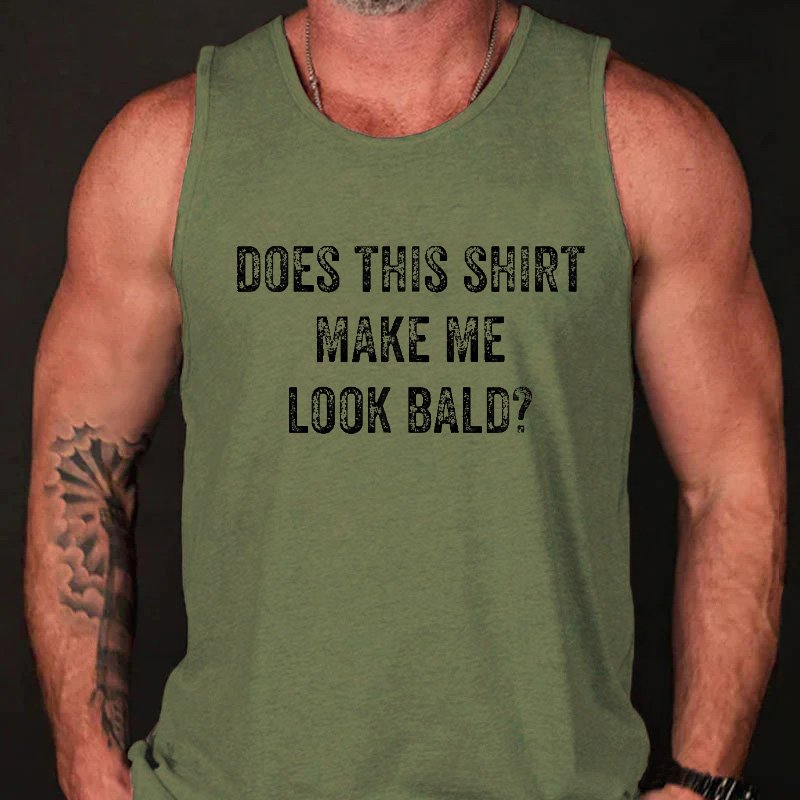 Does This Shirt Make Me Look Bald Funny Joking Print Tank Top