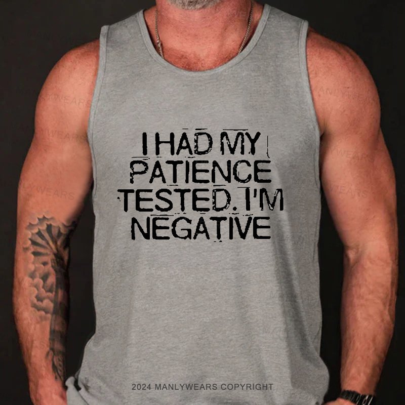 I Had My Patience Tested. I'm Negative Tank Top