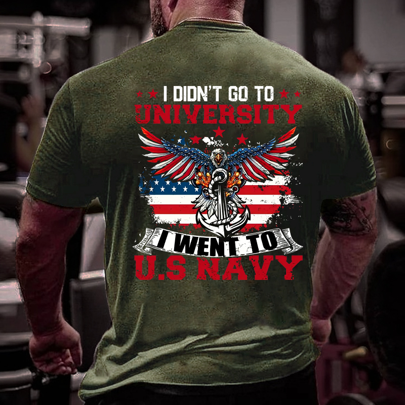 I Didn't Go To University I Went To U.S Nayy T-shirt