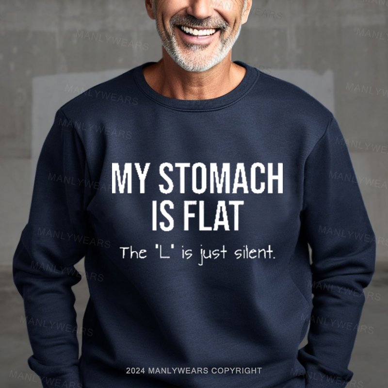 My Stomach Is Flat The "L" Is Just Silent Sweatshirt