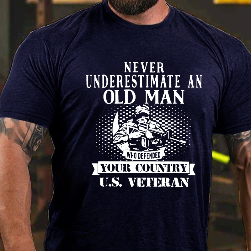 Never Underestimate An Old Man Who Defended Your Country U.S. Veteran T-shirt
