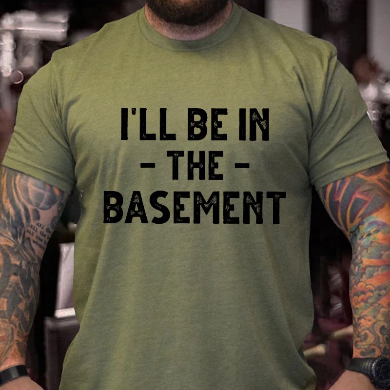 I'll Be In The Basement T-shirt