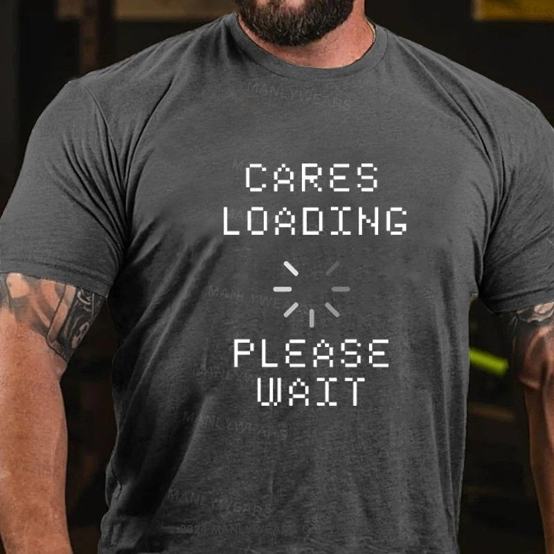 Cares Loading Please Wait T-Shirt