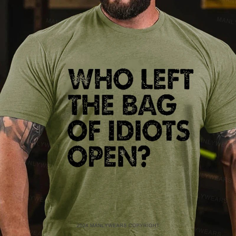 Who Left The Bag Of Idiots Open T-shirt