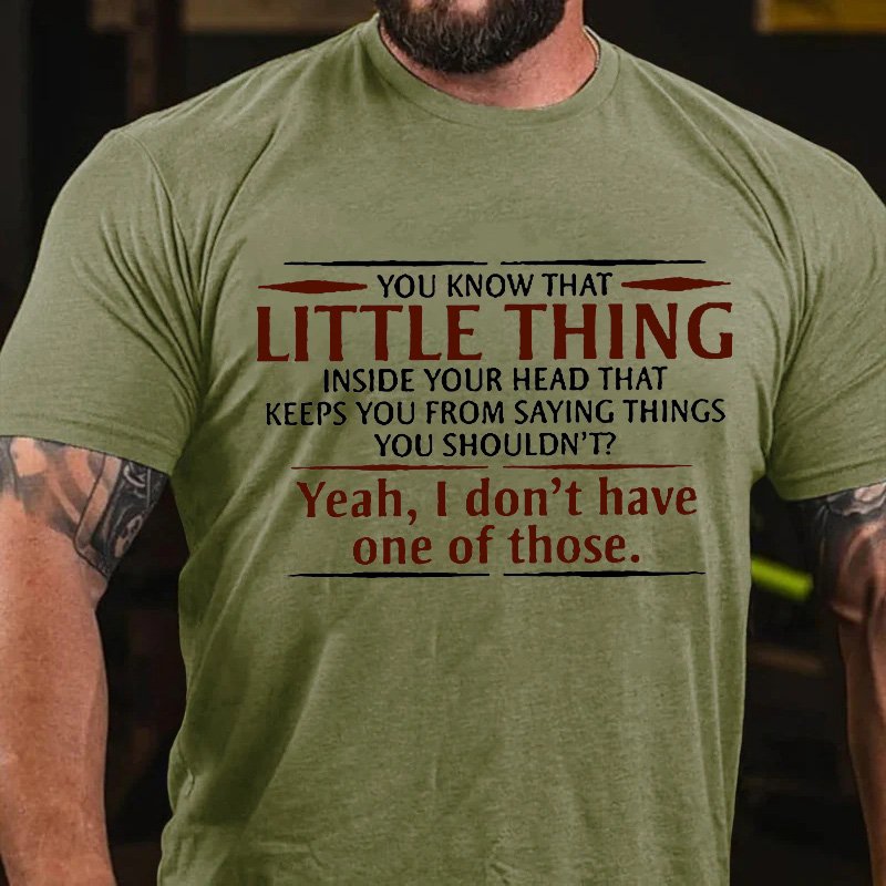 You Know That Little Thing Inside Your Head That Keeps You From Saying Things You Shouldn't?Yeah, I Don't Have One Of Those T-Shirt