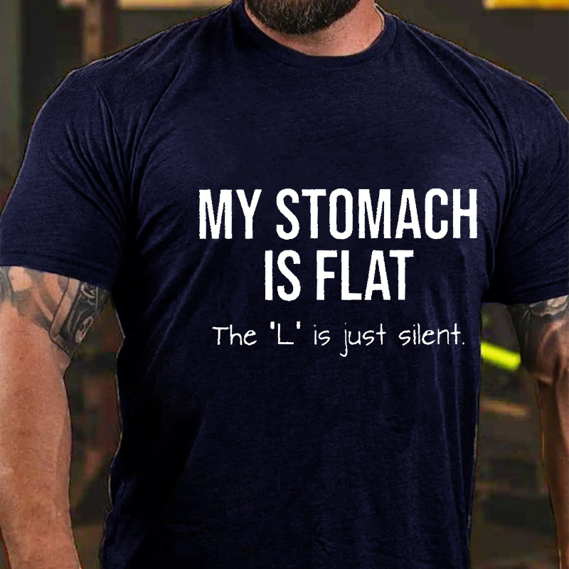 My Stomach Is Flat The "L" Is Just Silent Funny T-shirt