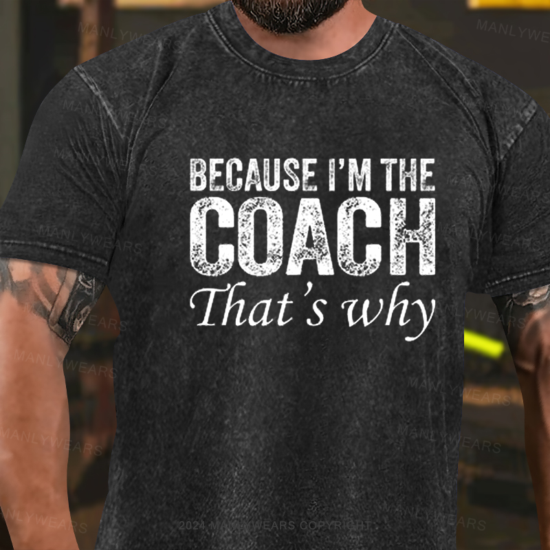 Because I'm The Coach That's Why Washed T-Shirt